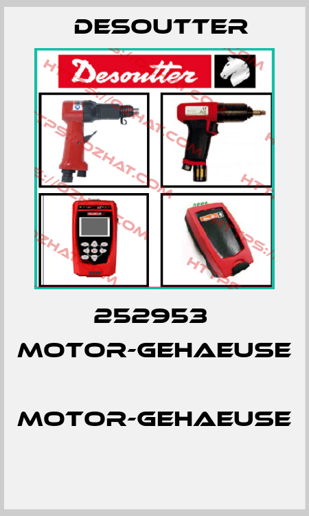 252953  MOTOR-GEHAEUSE  MOTOR-GEHAEUSE  Desoutter