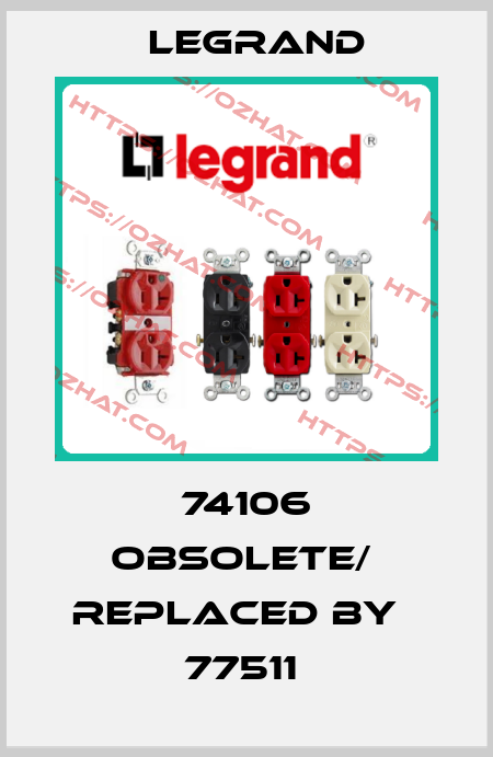 74106 obsolete/  replaced by   77511  Legrand