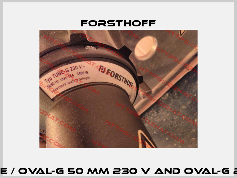 TUBE-G 230 V not available / Oval-G 50 mm 230 V and Oval-G 20 mm 230  as alternative Forsthoff