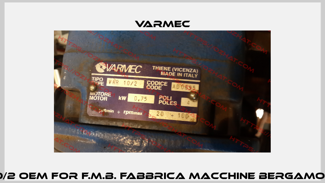 TYPE 10/2 oem for F.M.B. Fabbrica Macchine Bergamo (S.R.L.)  Varmec