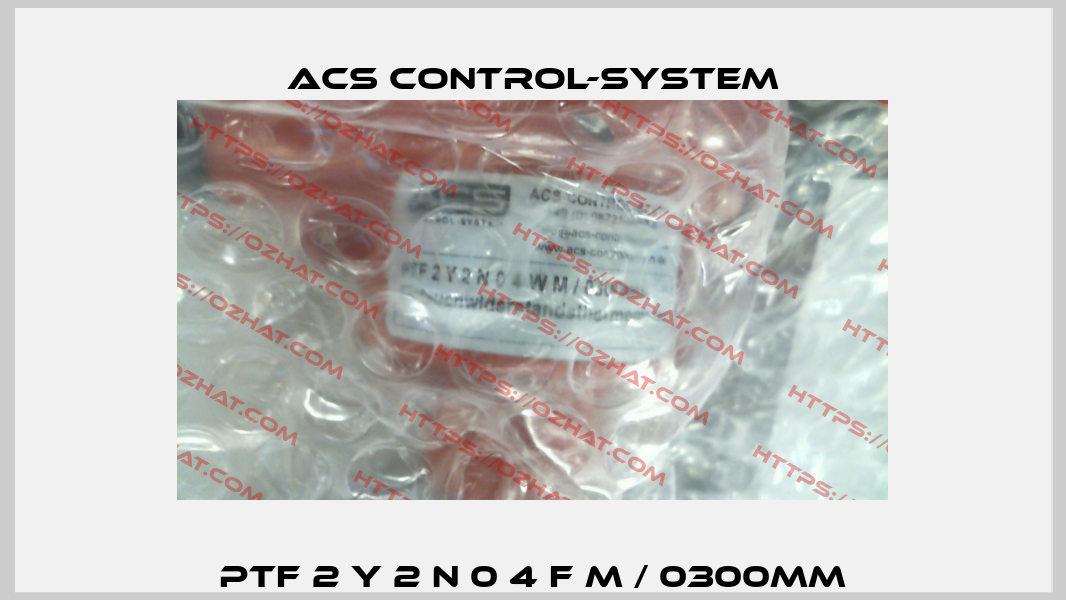 PTF 2 Y 2 N 0 4 F M / 0300mm Acs Control-System