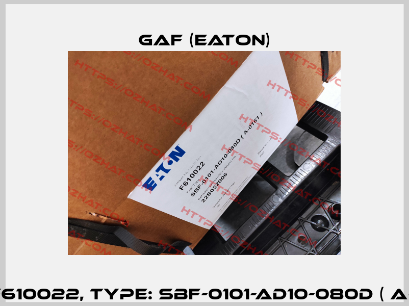 P/N: F610022, Type: SBF-0101-AD10-080D ( A-0161 ) Gaf (Eaton)