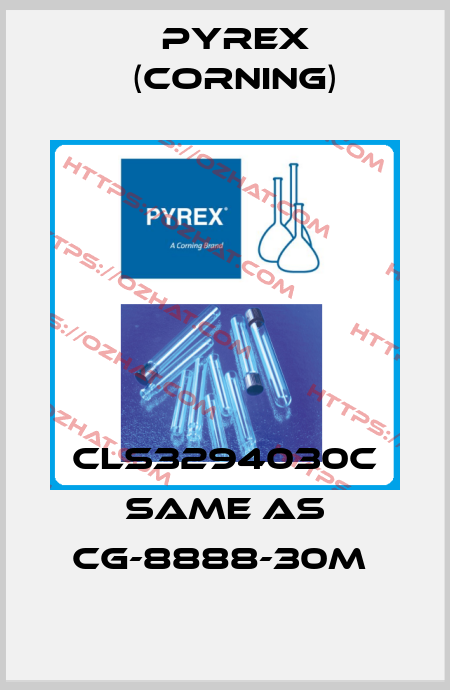 CLS3294030C same as CG-8888-30M  Pyrex (Corning)