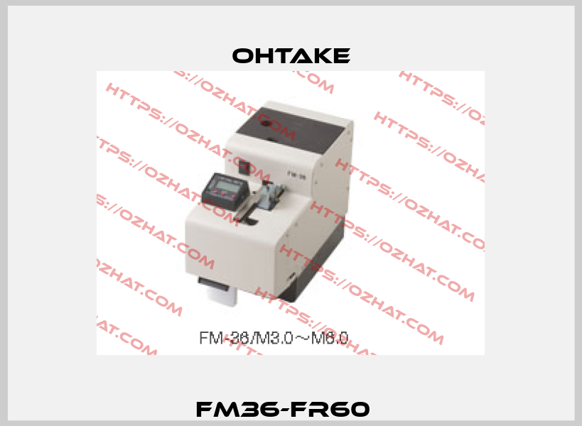 FM36-FR60   OHTAKE